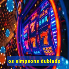 os simpsons dublado